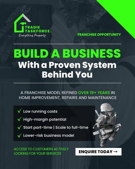 Own a Tradie Taskforce Franchise Established Business Model & Exclusive Territory Own a Tradie Taskforce Franchise Established Business Model & Exclusive Territory