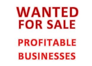 Wanted For Sale - Profitable Businesses Wanted For Sale - Profitable Businesses